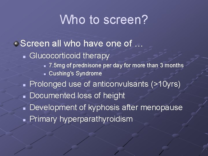 Who to screen? Screen all who have one of … n Glucocorticoid therapy n Who to screen? Screen all who have one of … n Glucocorticoid therapy n