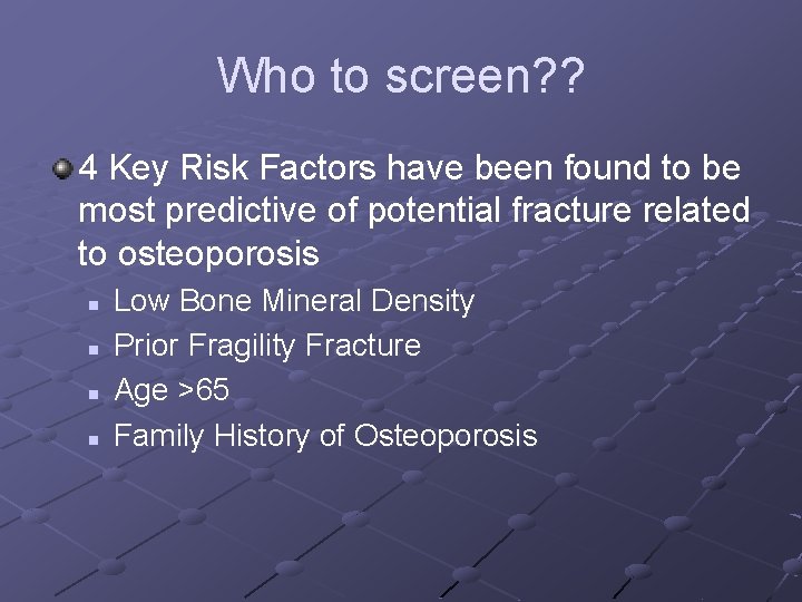 Who to screen? ? 4 Key Risk Factors have been found to be most Who to screen? ? 4 Key Risk Factors have been found to be most