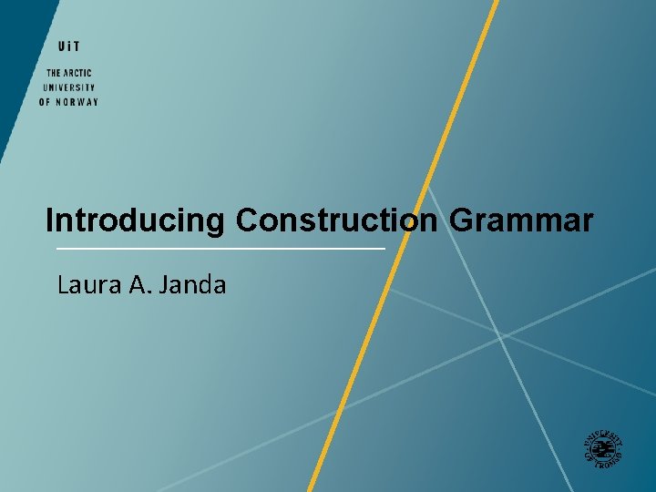 Introducing Construction Grammar Laura A. Janda 