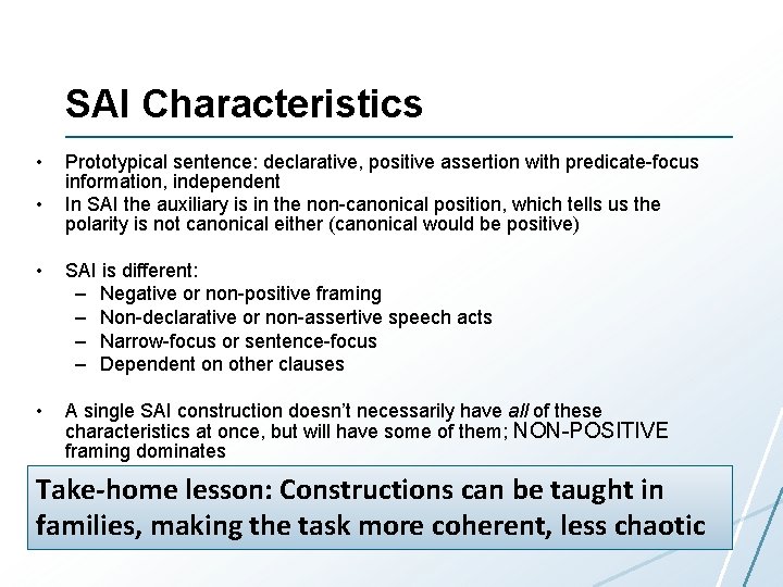 SAI Characteristics • • Prototypical sentence: declarative, positive assertion with predicate-focus information, independent In