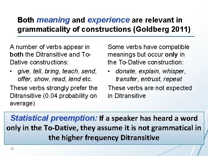 Both meaning and experience are relevant in grammaticality of constructions (Goldberg 2011) A number