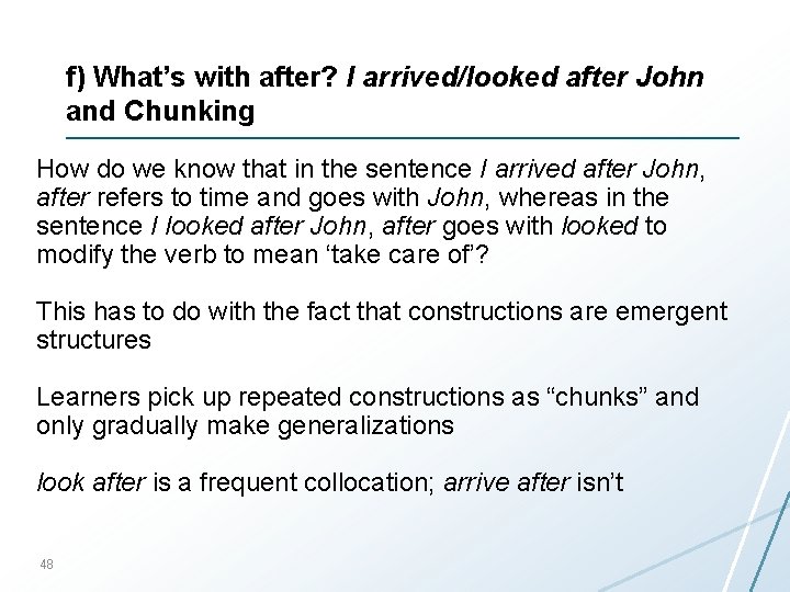 f) What’s with after? I arrived/looked after John and Chunking How do we know