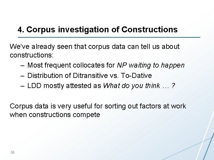 4. Corpus investigation of Constructions We’ve already seen that corpus data can tell us