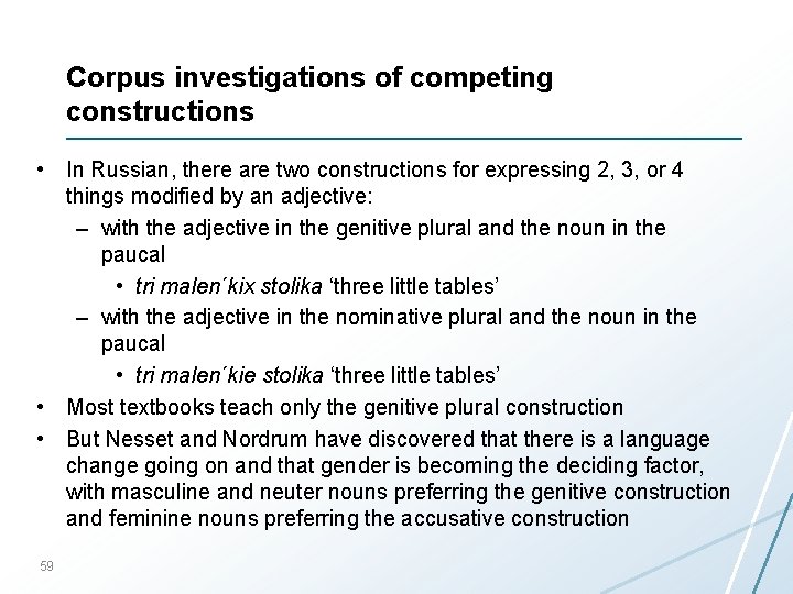 Corpus investigations of competing constructions • In Russian, there are two constructions for expressing