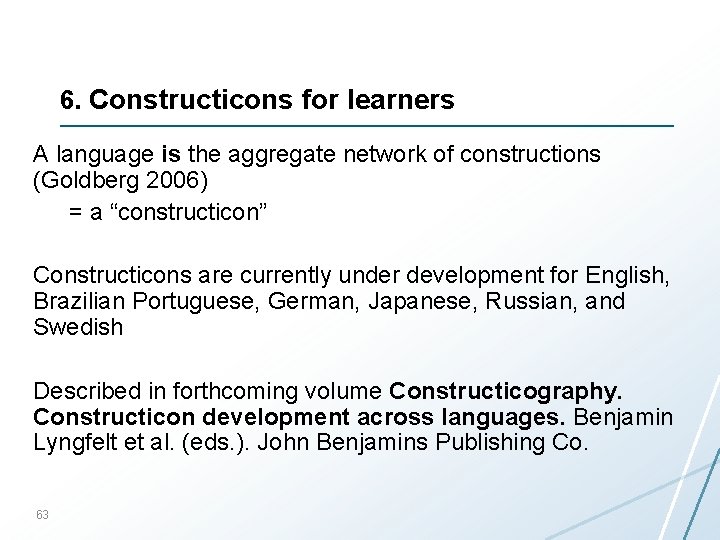 6. Constructicons for learners A language is the aggregate network of constructions (Goldberg 2006)