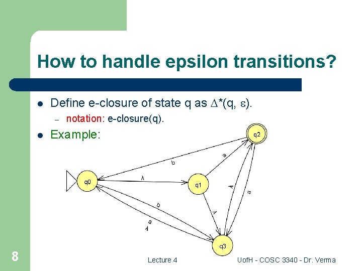 How to handle epsilon transitions? l Define e-closure of state q as *(q, ).