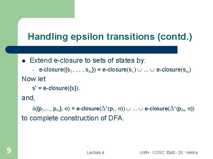 Handling epsilon transitions (contd. ) l Extend e-closure to sets of states by: –