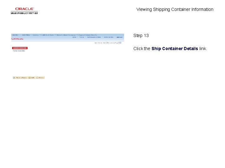 Viewing Shipping Container Information Step 13 Click the Ship Container Details link. 