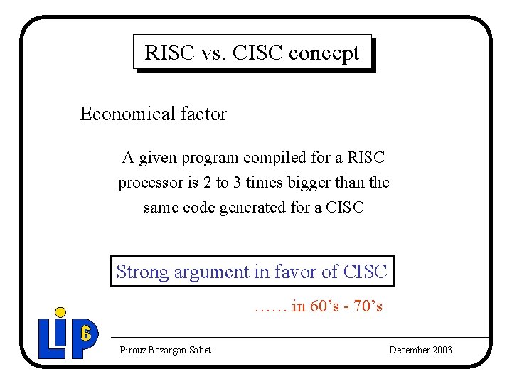 RISC vs. CISC concept Economical factor A given program compiled for a RISC processor RISC vs. CISC concept Economical factor A given program compiled for a RISC processor