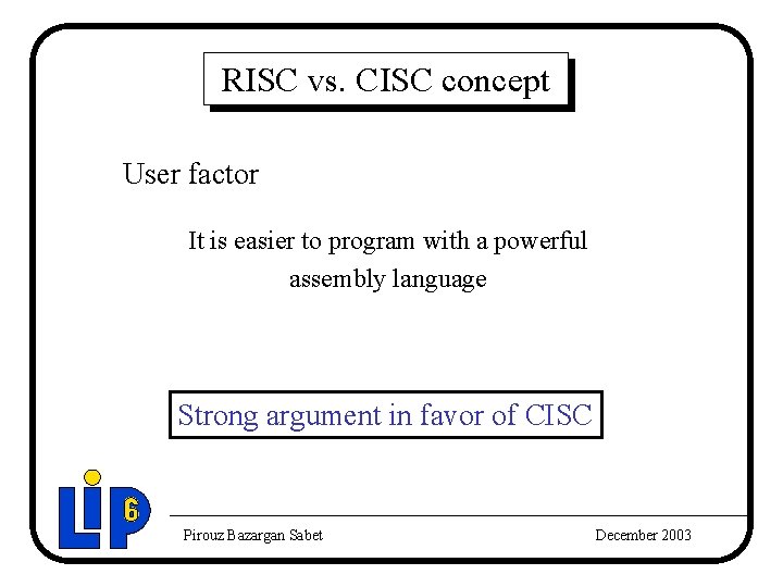 RISC vs. CISC concept User factor It is easier to program with a powerful RISC vs. CISC concept User factor It is easier to program with a powerful