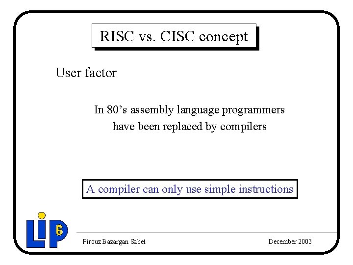 RISC vs. CISC concept User factor In 80’s assembly language programmers have been replaced RISC vs. CISC concept User factor In 80’s assembly language programmers have been replaced