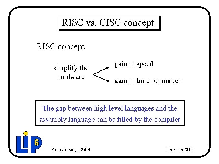 RISC vs. CISC concept RISC concept simplify the hardware gain in speed gain in RISC vs. CISC concept RISC concept simplify the hardware gain in speed gain in