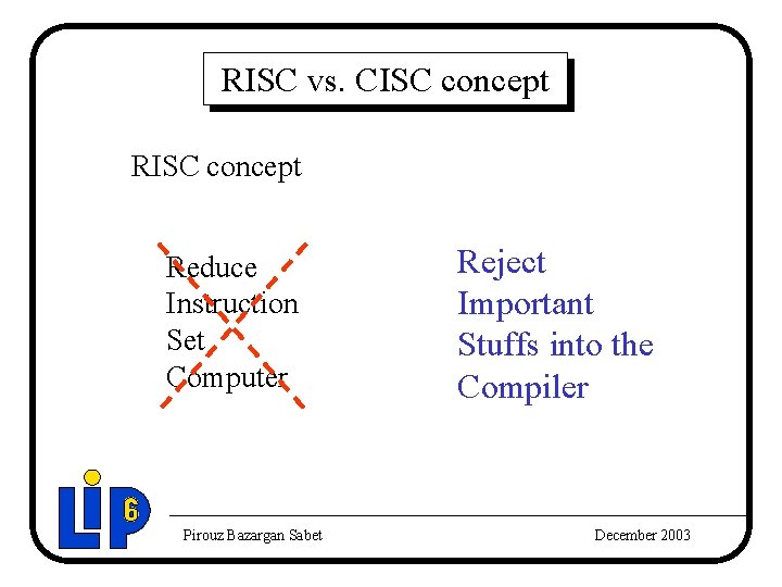 RISC vs. CISC concept Reduce Instruction Set Computer Pirouz Bazargan Sabet Reject Important Stuffs RISC vs. CISC concept Reduce Instruction Set Computer Pirouz Bazargan Sabet Reject Important Stuffs