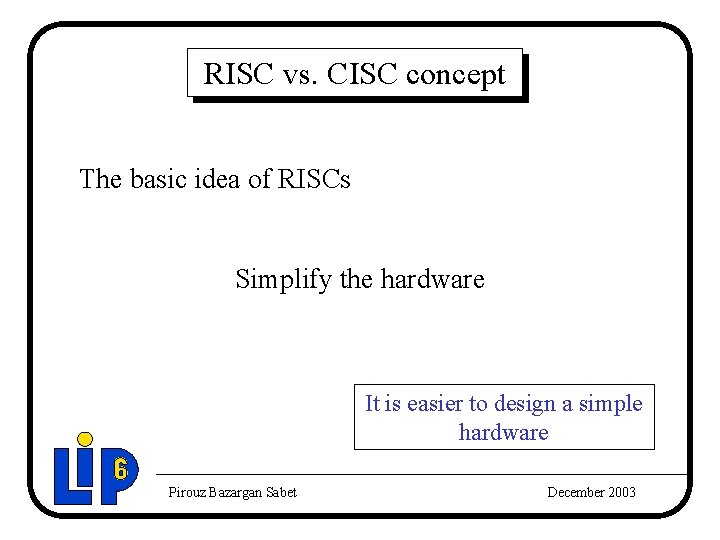 RISC vs. CISC concept The basic idea of RISCs Simplify the hardware It is RISC vs. CISC concept The basic idea of RISCs Simplify the hardware It is