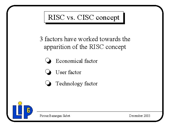 RISC vs. CISC concept 3 factors have worked towards the apparition of the RISC RISC vs. CISC concept 3 factors have worked towards the apparition of the RISC