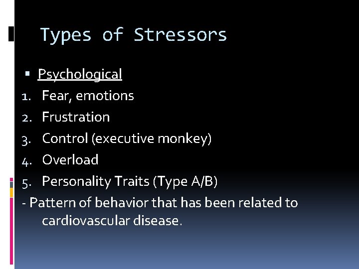 Types of Stressors Psychological 1. Fear, emotions 2. Frustration 3. Control (executive monkey) 4.