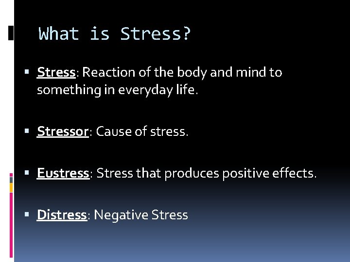 What is Stress? Stress: Reaction of the body and mind to something in everyday