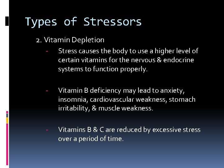 Types of Stressors 2. Vitamin Depletion - Stress causes the body to use a