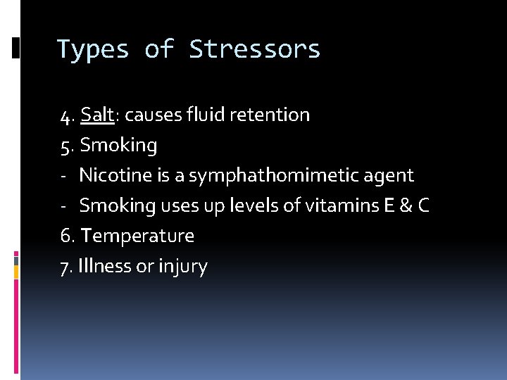 Types of Stressors 4. Salt: causes fluid retention 5. Smoking - Nicotine is a
