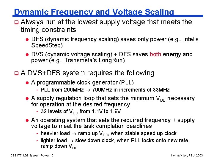 Dynamic Frequency and Voltage Scaling q q Always run at the lowest supply voltage