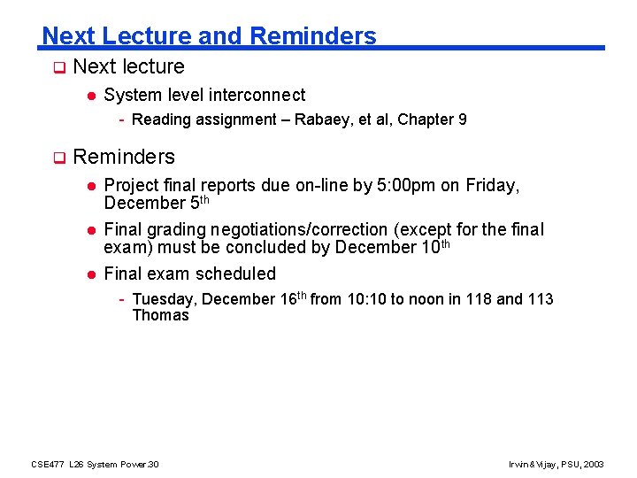 Next Lecture and Reminders q Next lecture l System level interconnect - Reading assignment