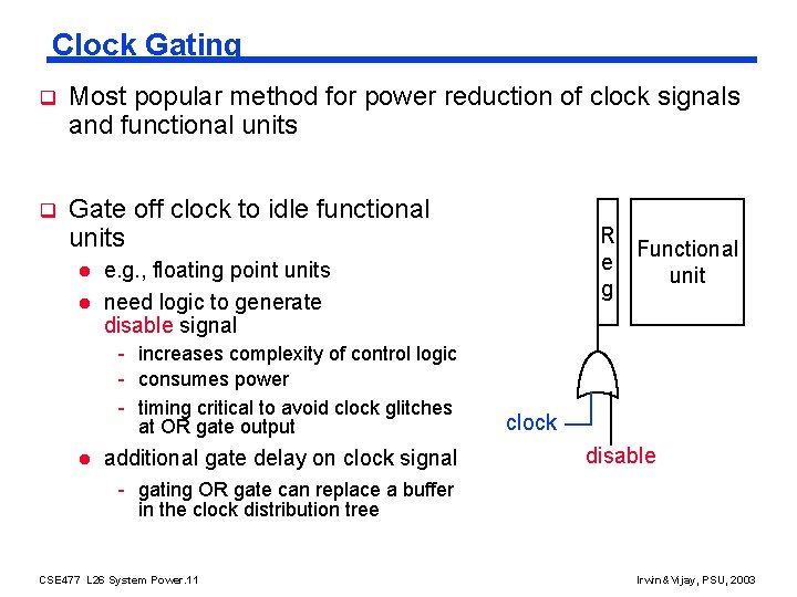 Clock Gating q Most popular method for power reduction of clock signals and functional