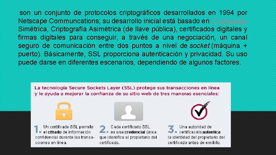 son un conjunto de protocolos criptográficos desarrollados en 1994 por Netscape Communcations; su desarrollo