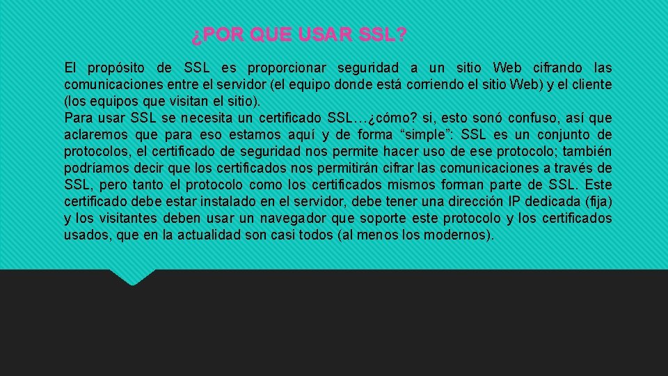 ¿POR QUE USAR SSL? El propósito de SSL es proporcionar seguridad a un sitio