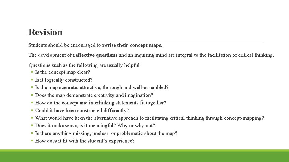 Revision Students should be encouraged to revise their concept maps. The development of reflective