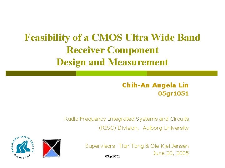 Feasibility of a CMOS Ultra Wide Band Receiver Component Design and Measurement Chih-An Angela