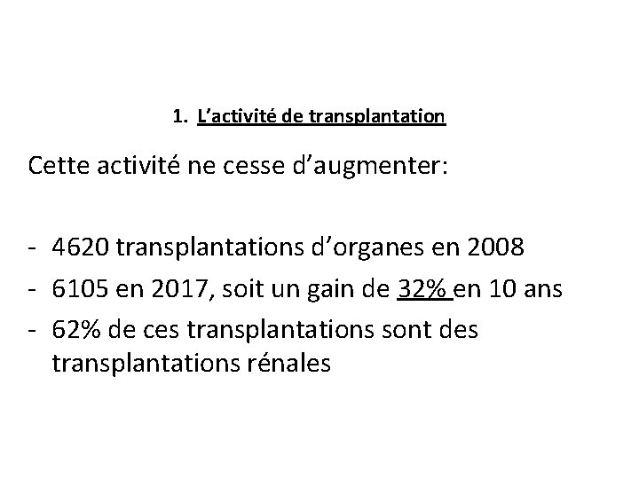 1. L’activité de transplantation Cette activité ne cesse d’augmenter: - 4620 transplantations d’organes en