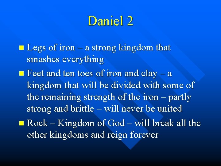 Daniel 2 Legs of iron – a strong kingdom that smashes everything n Feet
