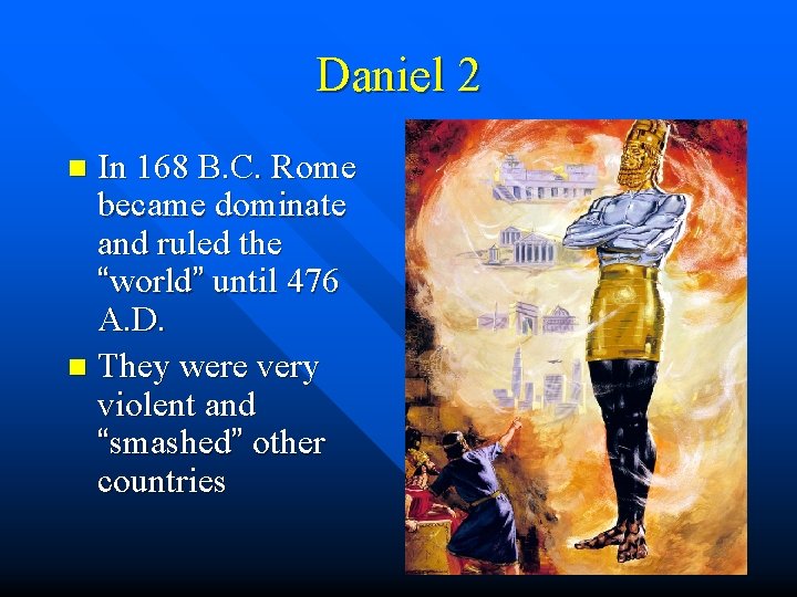 Daniel 2 In 168 B. C. Rome became dominate and ruled the “world” until