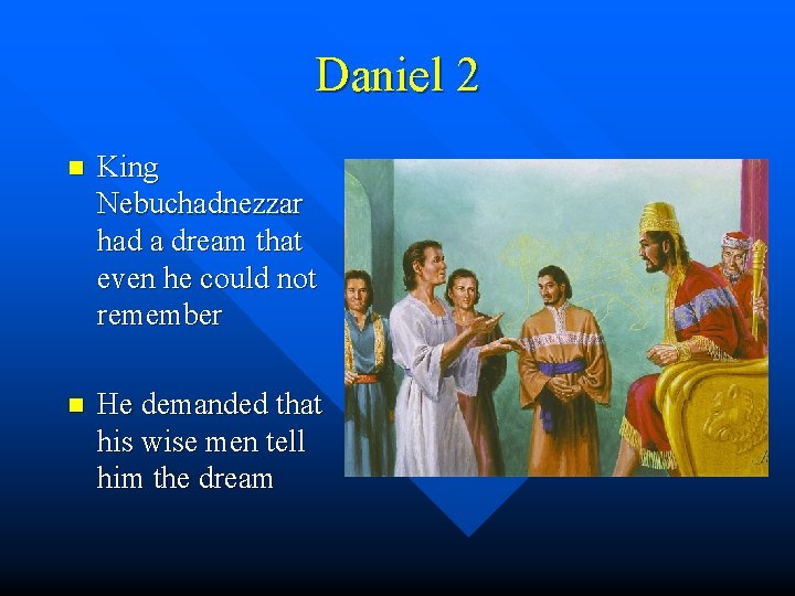 Daniel 2 n King Nebuchadnezzar had a dream that even he could not remember