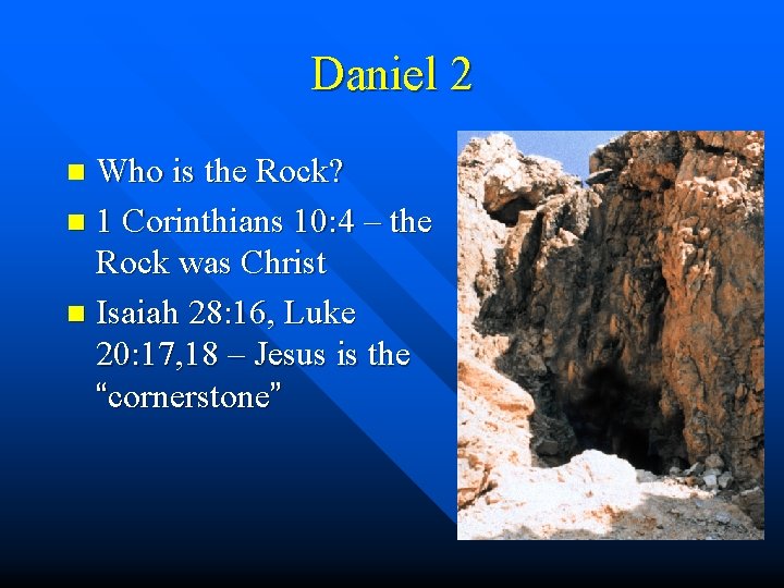 Daniel 2 Who is the Rock? n 1 Corinthians 10: 4 – the Rock