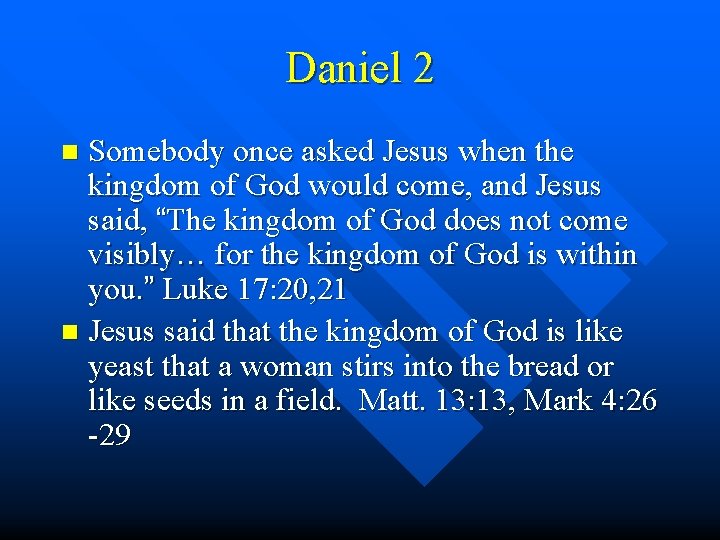 Daniel 2 Somebody once asked Jesus when the kingdom of God would come, and