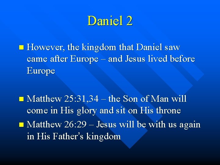 Daniel 2 n However, the kingdom that Daniel saw came after Europe – and