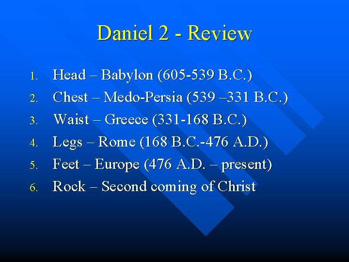 Daniel 2 - Review 1. 2. 3. 4. 5. 6. Head – Babylon (605