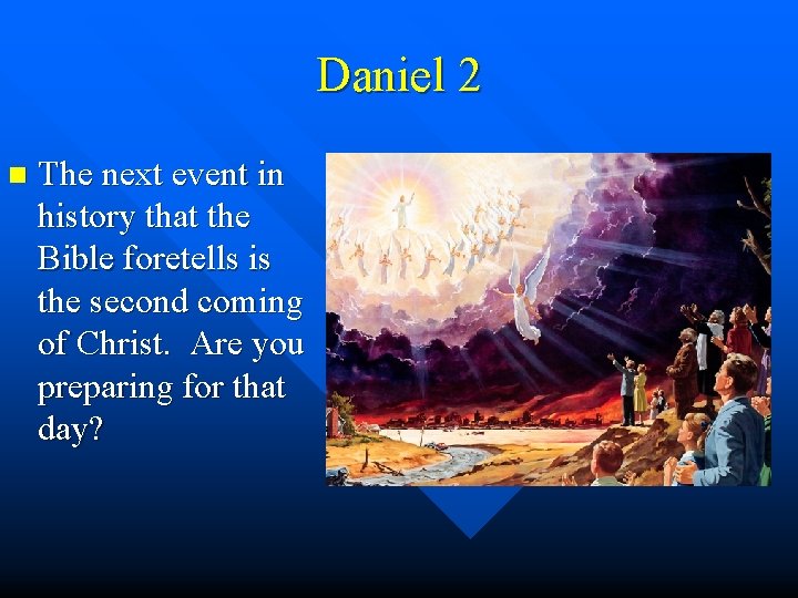 Daniel 2 n The next event in history that the Bible foretells is the