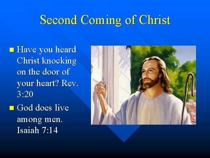 Second Coming of Christ Have you heard Christ knocking on the door of your