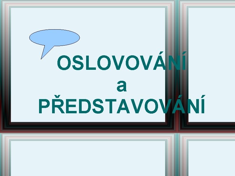 OSLOVOVÁNÍ a PŘEDSTAVOVÁNÍ 