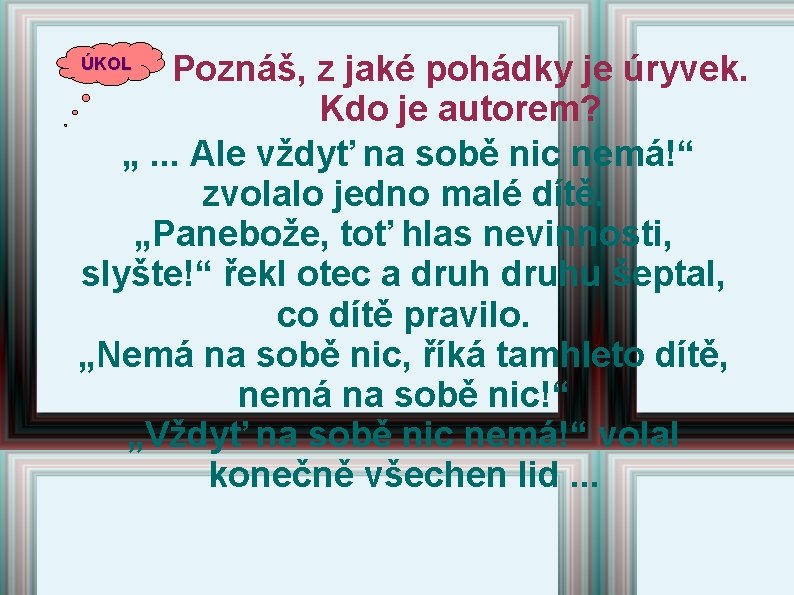 Poznáš, z jaké pohádky je úryvek. Kdo je autorem? „. . . Ale vždyť