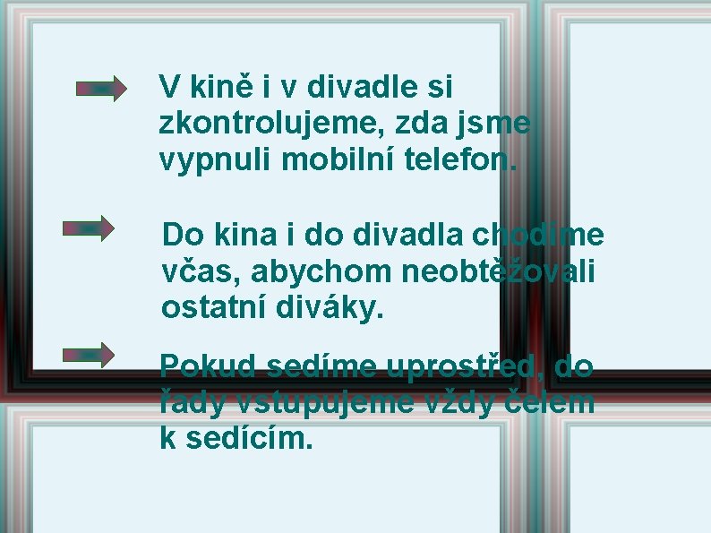 V kině i v divadle si zkontrolujeme, zda jsme vypnuli mobilní telefon. Do kina