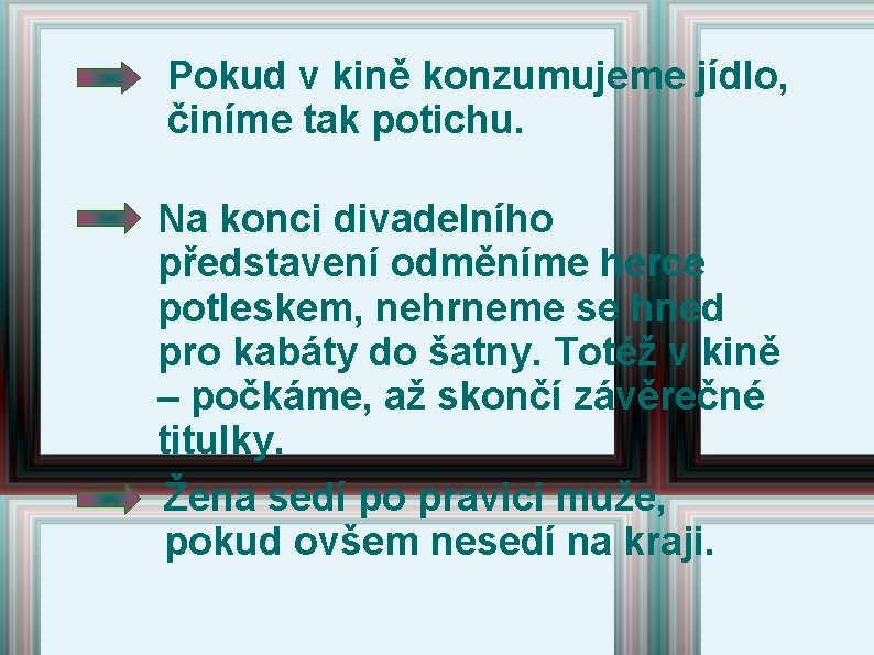 Pokud v kině konzumujeme jídlo, činíme tak potichu. Na konci divadelního představení odměníme herce