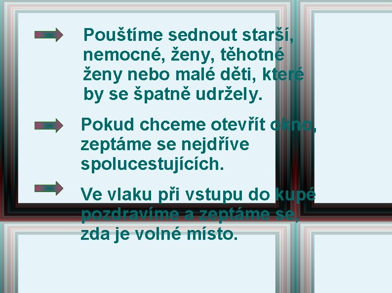 Pouštíme sednout starší, nemocné, ženy, těhotné ženy nebo malé děti, které by se špatně