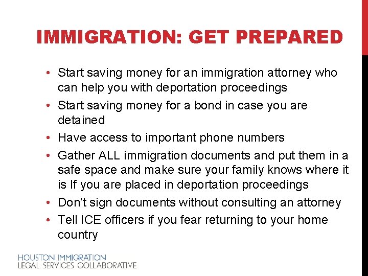 IMMIGRATION: GET PREPARED • Start saving money for an immigration attorney who can help