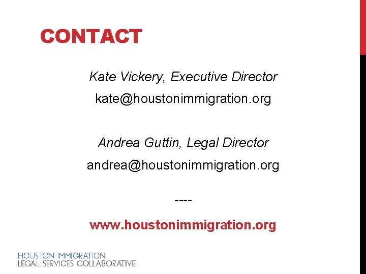 CONTACT Kate Vickery, Executive Director kate@houstonimmigration. org Andrea Guttin, Legal Director andrea@houstonimmigration. org ---www.