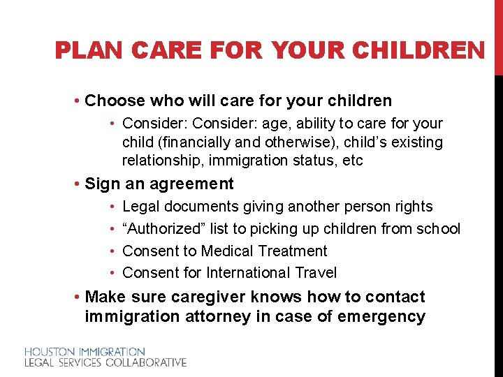 PLAN CARE FOR YOUR CHILDREN • Choose who will care for your children •