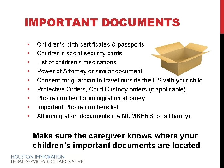 IMPORTANT DOCUMENTS • • • Children’s birth certificates & passports Children’s social security cards