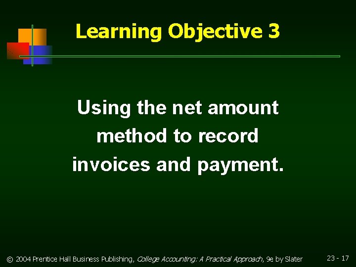 Learning Objective 3 Using the net amount method to record invoices and payment. ©